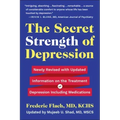 The Secret Strength of Depression, Fifth Edition: Newly Revised with Updated Information on the Treatment for Depression Including Medications