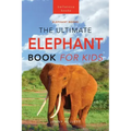 Elephants The Ultimate Elephant Book for Kids: 100+ Amazing Elephants Facts, Photos, Quiz + More