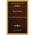 River Keeper: The Life of William James Lunn