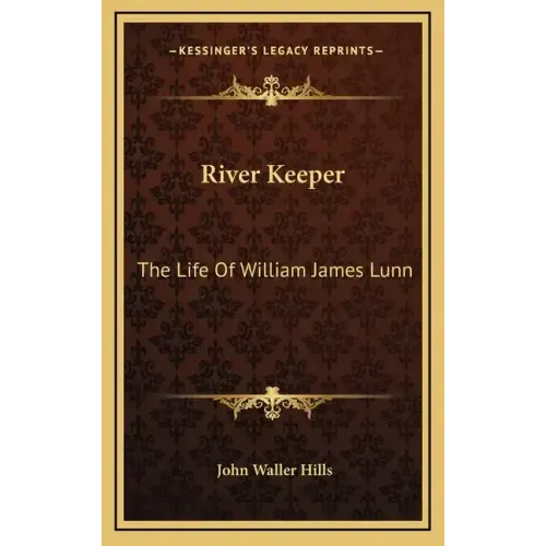 River Keeper: The Life of William James Lunn