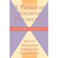 A Primer on Adlerian Psychology: Behavior Management Techniques for Young Children