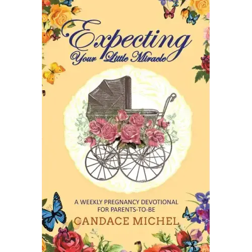 Expecting Your Little Miracle: A weekly pregnancy devotional for parents to be!
