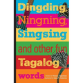 Dingding, Ningning, Singsing and other fun Tagalog words: and other fun Tagalog words