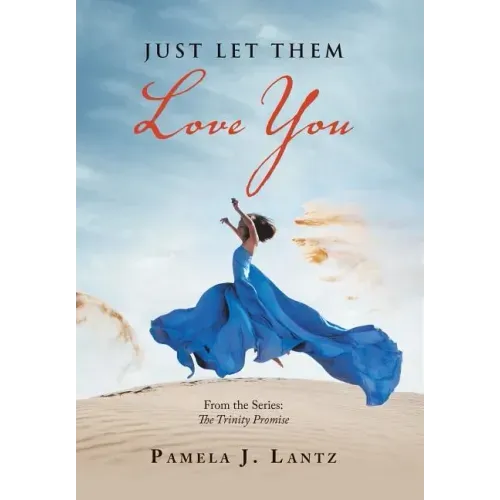 Just Let Them Love You: Book 1 from the Series: the Trinity Promise