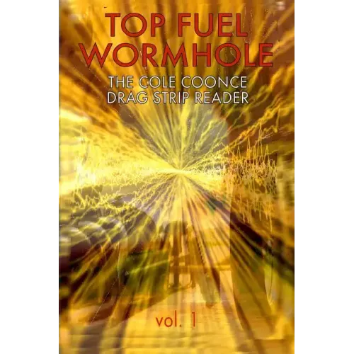 Top Fuel Wormhole: The Cole Coonce Drag Strip Reader