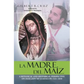 La Madre del Maíz: A Botanical and Historical Perspective on Our Lady of Guadalupe 1531-1810
