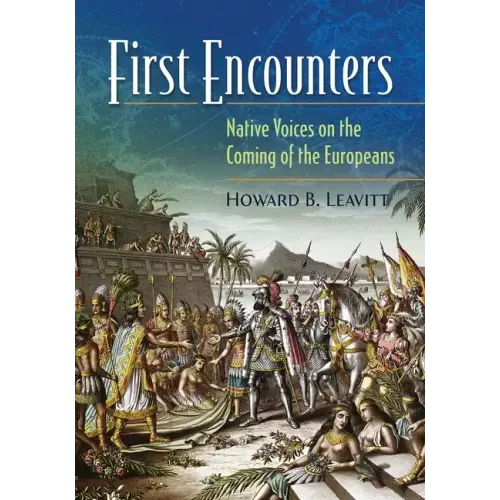 First Encounters: Native Voices on the Coming of the Europeans