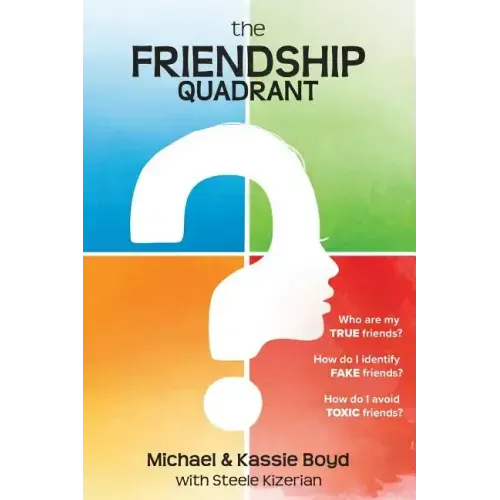 The Friendship Quadrant: Who are my true friends? How do I identify false friends? How do I avoid toxic friends?