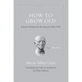 How to Grow Old: Ancient Wisdom for the Second Half of Life