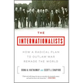 The Internationalists: How a Radical Plan to Outlaw War Remade the World