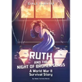 Ruth and the Night of Broken Glass: A World War II Survival Story