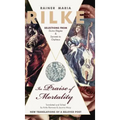 In Praise of Mortality: Selections from Rainer Maria Rilke's Duino Elegies and Sonnets to Orpheus
