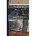 "uncle Tom's Story Of His Life.": An Autobiography Of The Rev. Josiah Henson (mrs. Harriet Beecher Stowe's "uncle Tom"). From 1789 To 1876