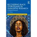 Recovering Black Storytelling in Qualitative Research: Endarkened Storywork