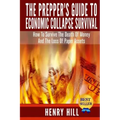 The Prepper's Guide To Economic Collapse Survival: How To Survive The Death Of Money And The Loss Of Paper Assets