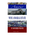 Amour, Wine and Real Estate in Southern France