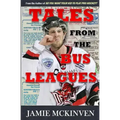 Tales from the Bus Leagues: 100 wild stories about life on the road and behind the scenes, through the eyes of a career minor leaguer