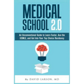 Medical School 2.0: An Unconventional Guide to Learn Faster, Ace the USMLE, and Get Into Your Top Choice Residency