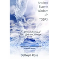 Ancient Essene Wisdom for Today: A Spiritual Journey of Love, Light and Learning