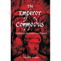 The Emperor Commodus: Gladiator, Hercules or a Tyrant?