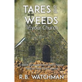 Tares and Weeds in Your Church, Trouble & Deception in God's House, the End Time Overcomers: Church Discipline, Christian Leadership, Spiritual Warfar