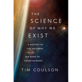 The Science of Why We Exist: A History of the Universe from the Big Bang to Consciousness