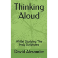 Thinking Aloud: Whilst Studying the Holy Scriptures