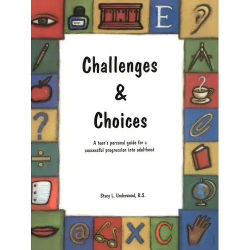 Challenges & Choices: A Teen's Personal Guide for a Successful Progression Into Adulthood