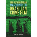 Neo-Authoritarian Masculinity in Brazilian Crime Film