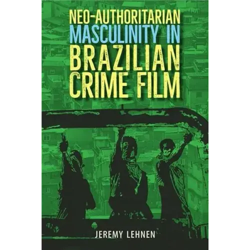 Neo-Authoritarian Masculinity in Brazilian Crime Film