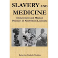 Slavery and Medicine: Enslavement and Medical Practices in Antebellum Louisiana