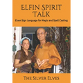 Elfin Spirit Talk: Elven Sign Language for Magic and Spell Casting