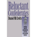 Reluctant Confederates: Upper South Unionists in the Secession Crisis