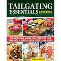 Tailgating Essentials Cookbook: 150 Winning Game-Day Recipes for Beverages, Snacks, Main Dishes, and More