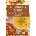 Die Kunst der Geduld: Das Ultimative Slow Cooking Kochbuch