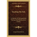 Teaching the Sick: A Manual of Occupational Therapy and Reeducation (1919)