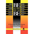 Be All That You Can Be: 12 Sermons On Developing God-Given Potential