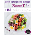 Keto recipes for Women: + 150 Simple and Delicious Keto Recipes For Busy Women. A Complete Meal Plan to Stay Healthy, Lose Weight, Improve the