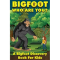 Bigfoot, Who Are You: A Bigfoot Discovery Book for Kids