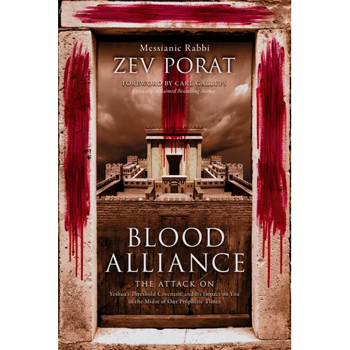 Blood Alliance: The Attack on Yeshua's Threshold Covenant, and its Impact on You in the Midst of Our Prophetic Times