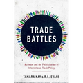 Trade Battles: Activism and the Politicization of International Trade Policy