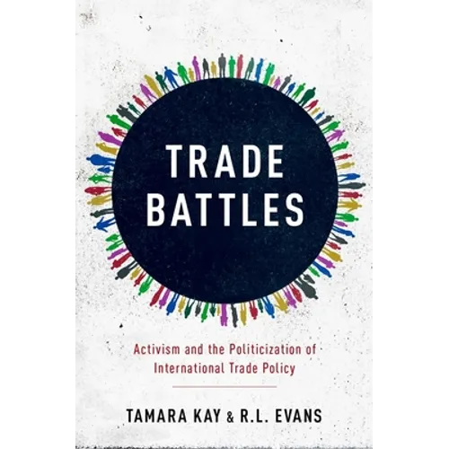 Trade Battles: Activism and the Politicization of International Trade Policy