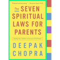 The Seven Spiritual Laws for Parents: Guiding Your Children to Success and Fulfillment