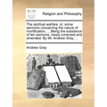 The Spiritual Warfare: Or, Some Sermons Concerning the Nature of Mortification, ... Being the Substance of Ten Sermons, Newly Corrected and A