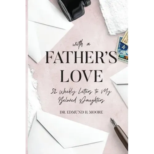 With a Father's Love: 52 Weekly Letters to My Beloved Daughters