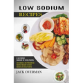 Low Sodium Recipes: A Low Sodium Cookbook for Eating Healthy (Low Sodium, Low Phosphorus Healthy Recipes to Avoid Dialysis and Stay Health