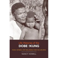 Life Histories of the Dobe !Kung: Food, Fatness, and Well-Being Over the Life-Span Volume 4