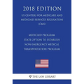 Medicaid Program - State Option to Establish Non-Emergency Medical Transportation Program (Us Centers for Medicare and Medicaid Services Regulation) (
