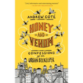 Honey and Venom: Confessions of an Urban Beekeeper