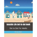 Seaside Life Dot-to-Dot Book: Dot to Dot For Adults